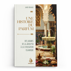 Une histoire du parfum : Des Arabes de la Jāhiliyya à la civilisation islamique - Jahid Renaud - Al Bayyinah