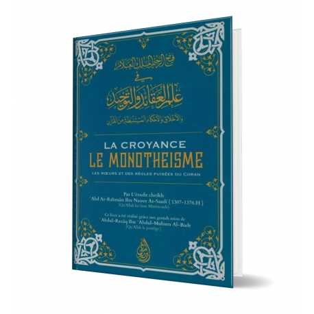La Croyance, le Monothéisme, les Mœurs et des Règles puisées du Coran, de cheikh 'Abd Ar-Rahmân Ibn Nasser As-Sa'adi