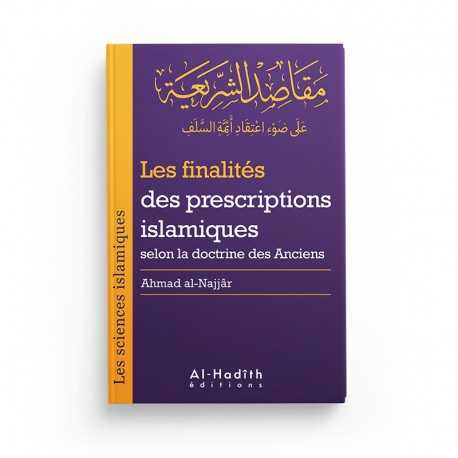 Les finalités des prescriptions islamiques selon la doctrine des Anciens (collection sciences islamiques) - éditions Al-Hadîth