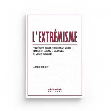 L'extrémisme - Abbûd Ibn Dir - Editions al-hadith