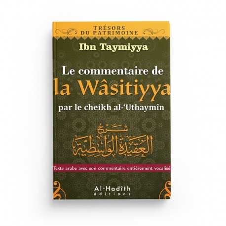 Commentaire de la Wasitiyya - Ibn Taymiyya - Ibn 'Uthaymîn (collection trésors du patrimoine) éditions Al-Hadîth