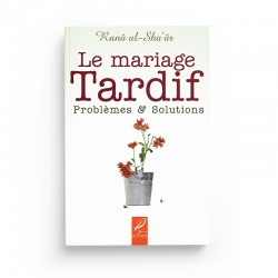 Le mariage tardif problèmes et solutions - Ranâ al-Sha'âr - Editions Al hadith