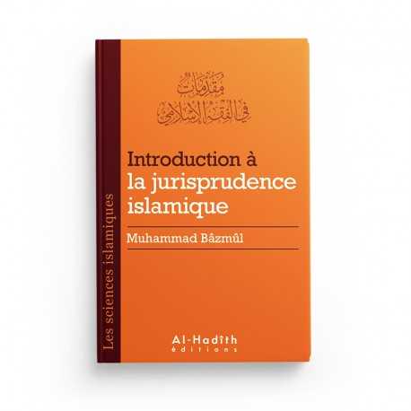 Introduction à la jurisprudence islamique - Muhammad Bâzmûl (collection sciences islamiques) éditions Al-Hadîth