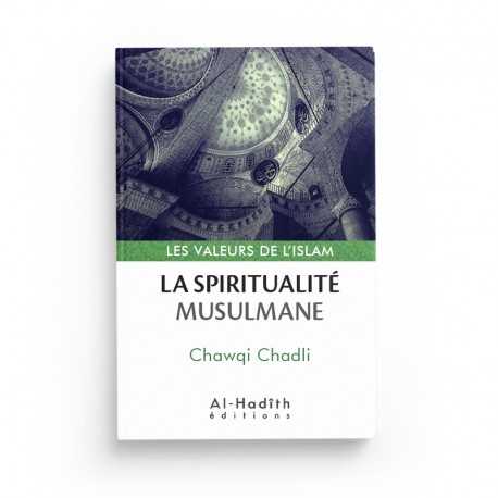 La spiritualité musulmane - Chawqi Chadli (collection les valeurs de l'islam) Editions al hadith