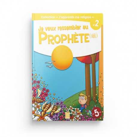 Collection "J'apprend ma religion" Je veux ressembler au Prophète (Tome 2) - Editions Tawhid
