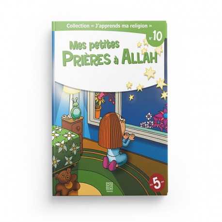 Collection "J'apprend ma religion" Mes petites prières à Allah (Tome 10) - Editions Tawhid