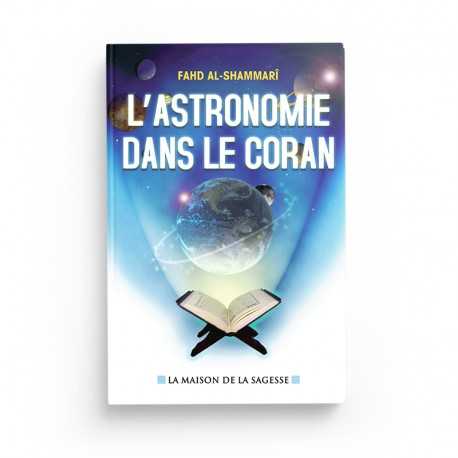 L'astronomie dans le Coran - Fahd AL-shammarî - éditions maison de la Sagesse