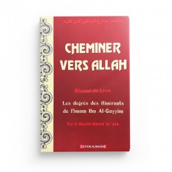 Cheminer Vers Allah - Résumé Du Livre Les Degrés Des Itinérants De L'imam Ibn Al-Qayyim, Par Le Shaykh Khalid Al-'Akk