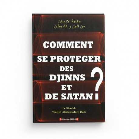 Comment Se Protéger Des Djinns Et De Satan ?, De Sheikh Wahîd Abdussalâm Bâlî - AL MADINA