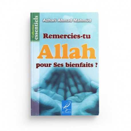 Remercies-tu Allah pour ses bienfaits ? - Azharî Ahmad Mahmûd - Editions Al hadith