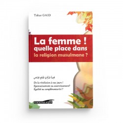 LA FEMME ! QUELLE PLACE DANS LA RELIGION MUSULMANE ? - TAHAR GAID - IQRA