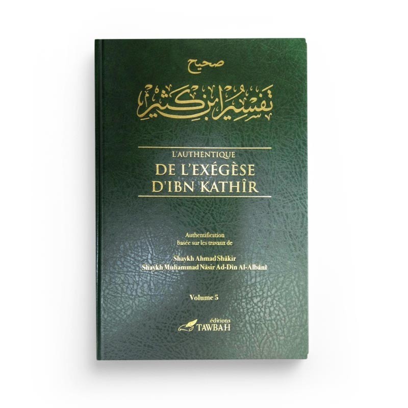 L'Authentique De L'Exégèse D'Ibn Kathîr (Sahîh Tafsîr Ibn Kathîr) En 5 Volumes (Éditions Tawbah)