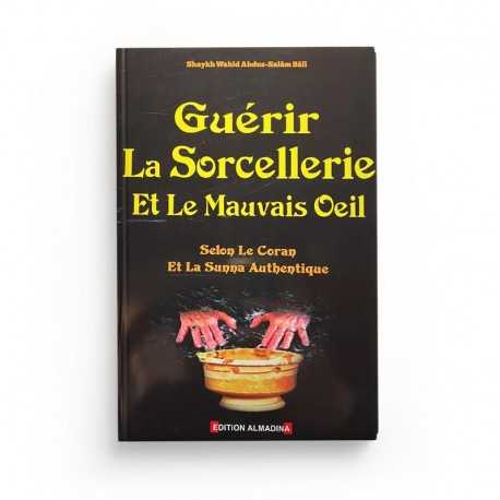 Guérir La Sorcellerie Et Le Mauvais Oeil D'après Shaykh Wahid Abdussalam Bali - Editions Almadina