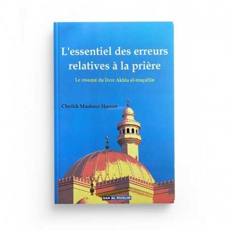 L'Essentiel des Erreurs Relatives à la Prière - Hasan MASHOUR - Editions Dar Al Muslim