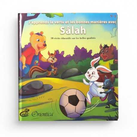 J'apprends la vertu et les bonnes manières avec Sâlah (2) - 10 récits éducatifs sur les belles qualités - Editions Orientica