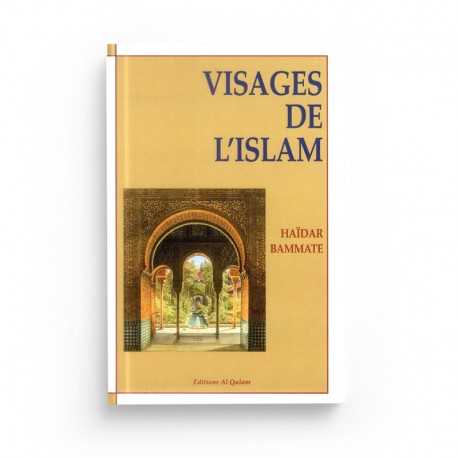 VISAGES DE L'ISLAM - HAÏDAR BAMMATE - EDITIONS AL QALAM