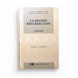 LA GRANDE RESURRECTION - Collection La Foi Islamique - Omar Al-Achqar - Tome 6 - Editions IIPH