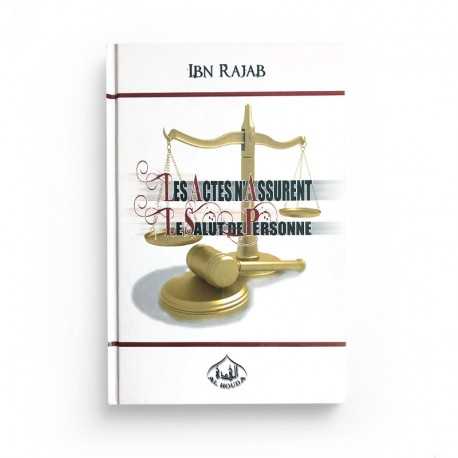 Les actes n'assurent le salut de personne - Ibn Rajab Al Hanbalî - Editions Al Houda