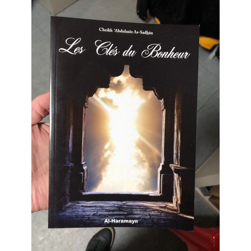 LES CLÉS DU BONHEUR - 'ABDULAZÎZ AS-SADHÂN - AL-HARAMAYN