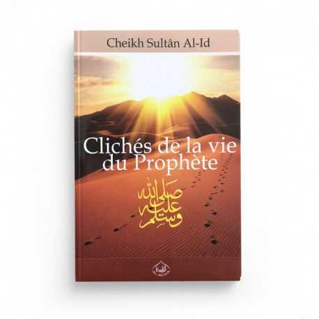 Clichés de la vie du Prophète (SAW) - Cheikh Sultan Al-Id - Al houda