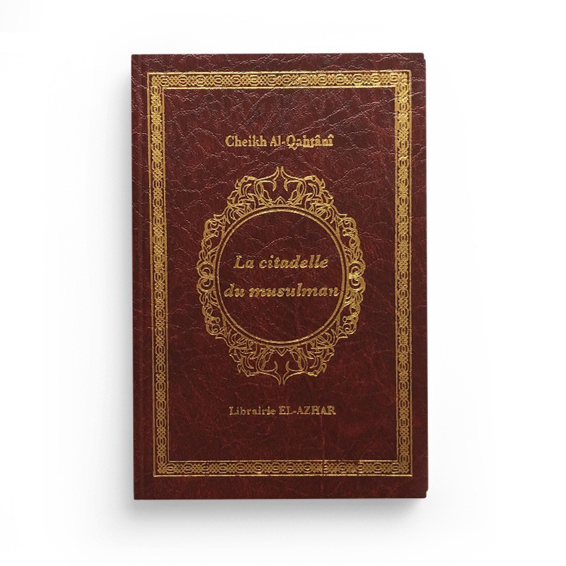 La Citadelle du Musulman (Husn al muslim) de Sa'î Ibn 'Alî Ibn Wahf Al-Qahtânî - Librairie El-Azhar