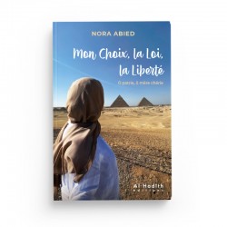 Mon Choix, la Loi, la Liberté Ô patrie, ô mère chérie - Nora Abied - Editions Al-Hadîth