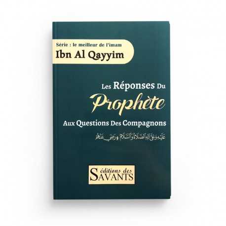 LES RÉPONSES DU PROPHÈTE AUX QUESTIONS DES COMPAGNONS - IBN AL QAYYIM - Editions des Savants