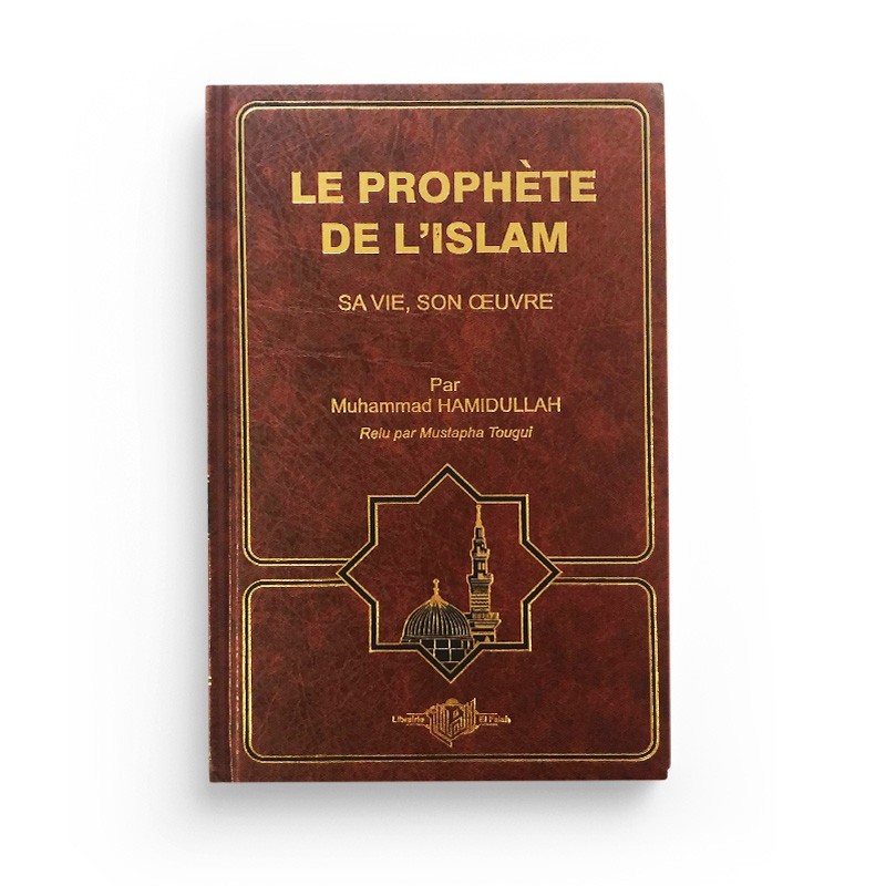 Le Prophète De L'Islam : Sa Vie, Son Œuvre, Par Muhammad Hamidullah, Relu Pas Mustapha Tougui, 8 Ème Edition Augmentée