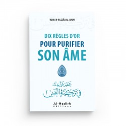 DIX RÈGLES D'OR POUR PURIFIER SON ÂME - ‘ABD AR-RAZZÂQ AL-BADR - Editions Al-Hadîth