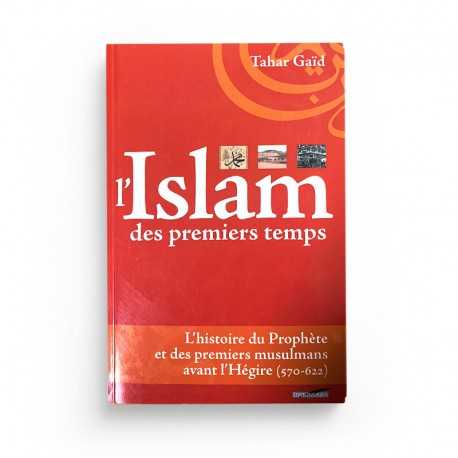L'Islam Des Premiers Temps - Tahar Gaïd - Editions Iqra