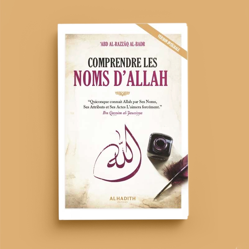 COMPRENDRE LES NOMS D'ALLAH - CHEIKH 'ABD AL-RAZZÂQ AL-BADR - ÉDITIONS AL-HADÎTH