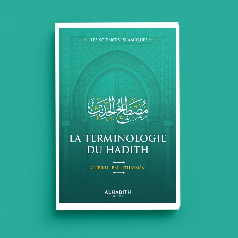 LA TERMINOLOGIE DU HADITH - CHEIKH AL-‘UTHAYMÎN (COLLECTION SICENCES ISLAMIQUE) ÉDITIONS AL-HADÎTH